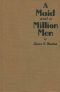 [Gutenberg 45351] • A Maid and a Million Men / the candid confessions of Leona Canwick, censored indiscreetly by James G. Dunton